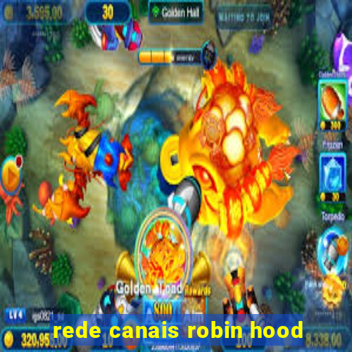 rede canais robin hood